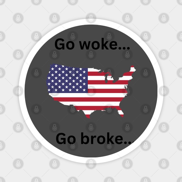 Go woke go broke. Drink Coors light Magnet by Flawless Designs